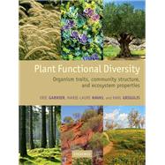 Plant Functional Diversity Organism traits, community structure, and ecosystem properties by Garnier, Eric; Navas, Marie-Laure; Grigulis, Karl, 9780198757375