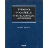 Evidence in Context by Rose, Charles H., III, 9780314267375