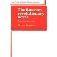 The Russian Revolutionary Novel: Turgenev to Pasternak by Richard Freeborn, 9780521317375