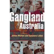 Gangland Australia Colonial Criminals to the Carlton Crew by Morton, James; Lobez, Susanna, 9780522857375