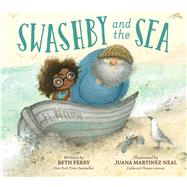 Swashby and the Sea by Ferry, Beth; Martinez-neal, Juana, 9780544707375