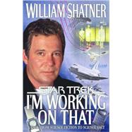 I'm Working on That : A Trek from Science Fiction to Science Fact by William Shatner; Chip Walter, 9780671047375