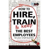How to Hire, Train & Keep the Best Employees for Your Small Business by Podmoroff, Dianna, 9780910627375