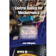 Control Basics for Mechatronics by John Billingsley, 9781000927375