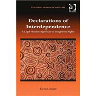 Declarations of Interdependence: A Legal Pluralist Approach to Indigenous Rights by Anker,Kirsten, 9781409447375