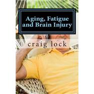 Aging, Fatigue and Brain Injury by Lock, Craig G, 9781507837375