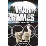 War Games A Father and Son Memoir of War and Sport by Reed, Ron, 9781925927375