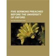 Five Sermons Preached Before the University of Oxford by Hook, Walter Farquhar, 9780217477376