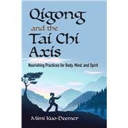 Qigong and the Tai Chi Axis by Kuo-deemer, Mimi, 9780486837376