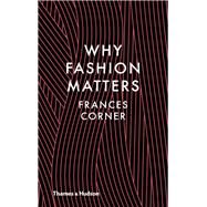 Why Fashion Matters by Corner, Frances, 9780500517376