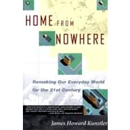 Home from Nowhere Remaking Our Everyday World For the 21st Century by Kunstler, James Howard, 9780684837376