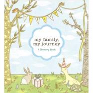 My Family, My Journey A Baby Book for Adoptive Families (Adoption Books for Children, Adoption Gifts for Adoptive Parents, Adoption Baby Book) by Francesca, Zoe; Ghahremani, Susie, 9780811857376
