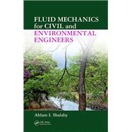Fluid Mechanics for Civil and Environmental Engineers by Shalaby; Ahlam I., 9780849337376