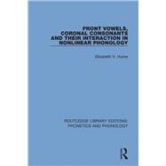 Front Vowels, Coronal Consonants and Their Interaction in Nonlinear Phonology by Hume; Elizabeth V., 9781138317376