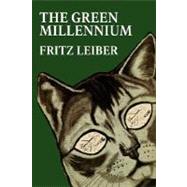 The Green Millennium by Leiber, Fritz, 9781434497376