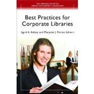 Best Practices for Corporate Libraries by Kelsey, Sigrid E.; Porter, Marjorie J., 9781598847376