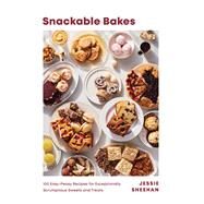 Snackable Bakes 100 Easy-Peasy Recipes for Exceptionally Scrumptious Sweets and Treats by Sheehan, Jessie, 9781682687376