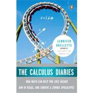 The Calculus Diaries How Math Can Help You Lose Weight, Win in Vegas, and Survive a Zombie Apocalypse by Ouellette, Jennifer, 9780143117377