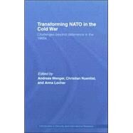 Transforming NATO in the Cold War: Challenges beyond Deterrence in the 1960s by Wenger; Andreas, 9780415397377
