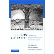 Fields of Faith: Theology and Religious Studies for the Twenty-first Century by Edited by David F. Ford , Ben Quash , Janet Martin Soskice, 9780521847377