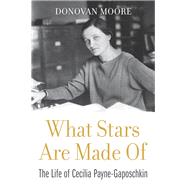 What Stars Are Made of by Moore, Donovan; Burnell, Jocelyn Bell, 9780674237377