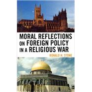 Moral Reflections On Foreign Policy In A Religious War by Stone, Ronald H., 9780739127377