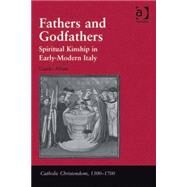 Fathers and Godfathers: Spiritual Kinship in Early-Modern Italy by Alfani,Guido, 9780754667377