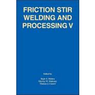 Friction Stir Welding and Processing V : Proceeding of a Symposia Sponsored by the Shaping and Forming Committee of the Materials Processing and Manufacturing Division of TMS by Mishra, Rajiv S.; Mahoney, Murray W.; Lienert, Thomas J., 9780873397377