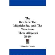 Revellers, the Midnight Sea, and the Wanderer : Three Allegories (1849) by Monro, Edward A., 9781104337377
