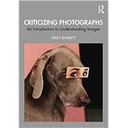 Criticizing Photographs: An Introduction to Understanding Images by Barrett, Terry, 9781350097377