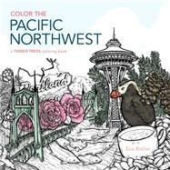 Color the Pacific Northwest A Timber Press Coloring Book by Keller, Zoe, 9781604697377