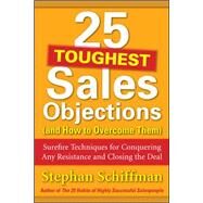 25 Toughest Sales Objections-and How to Overcome Them by Schiffman, Stephan, 9780071767378
