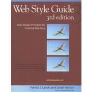 Web Style Guide, 3rd Edition : Basic Design Principles for Creating Web Sites by Patrick J. Lynch and Sarah Horton; Foreword by Peter Morville, 9780300137378