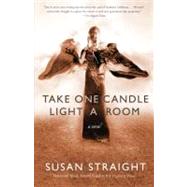 Take One Candle Light a Room A Novel by Straight, Susan, 9780307477378