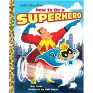 How to Be a Superhero by Fliess, Sue; Dyson, Nikki, 9780385387378