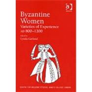 Byzantine Women: Varieties of Experience 800-1200 by Garland,Lynda;Garland,Lynda, 9780754657378