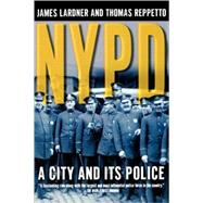 NYPD A City and Its Police by Lardner, James; Reppetto, Thomas, 9780805067378