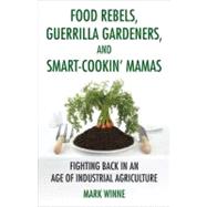 Food Rebels, Guerrilla Gardeners, and Smart-Cookin' Mamas by Winne, Mark, 9780807047378