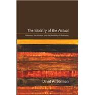 The Idolatry of the Actual by Borman, David A., 9781438437378