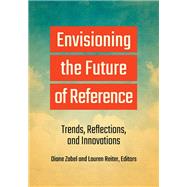 Envisioning the Future of Reference by Zabel, Diane; Reiter, Lauren, 9781440867378