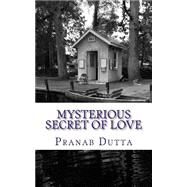 Mysterious Secret of Love by Dutta, Pranab, 9781523407378
