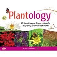 Plantology 30 Activities and Observations for Exploring the World of Plants by Ross, Michael Elsohn, 9781613737378