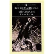 The Complete Fairy Tales by Macdonald, George (Author); Knoepflmacher, U. C. (Author), 9780140437379