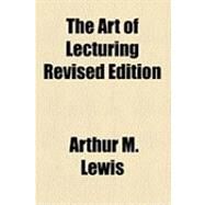The Art of Lecturing by Lewis, Arthur M., 9781153827379