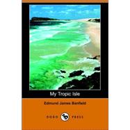 My Tropic Isle by BANFIELD EDMUND JAMES, 9781406507379
