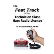 The Fast Track to Your Technician Class Ham Radio License by Burnette, Michael, 9781503077379