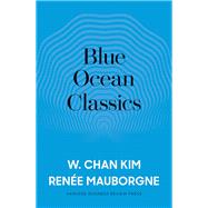 Blue Ocean Classics by Kim, W. Chan; Mauborgne, Renée A., 9781633697379