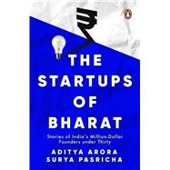 The Startups of Bharat Stories of Indias Million-Dollar Founders under Thirty by Arora, Aditya; Pasricha, Surya, 9780143467380
