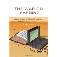 The War on Learning Gaining Ground in the Digital University by Losh, Elizabeth, 9780262027380