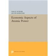 Economic Aspects of Atomic Power by Schurr, Sam H.; Marschak, Jacob, 9780691627380